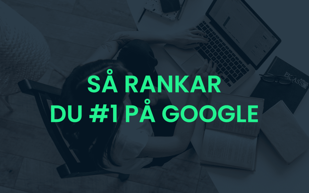 Ranka högre på Google – våra 10 bästa tips